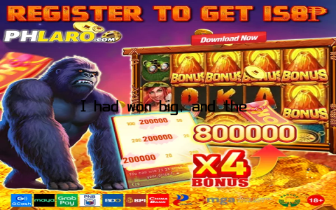 I had won big, and the feeling was indescribable